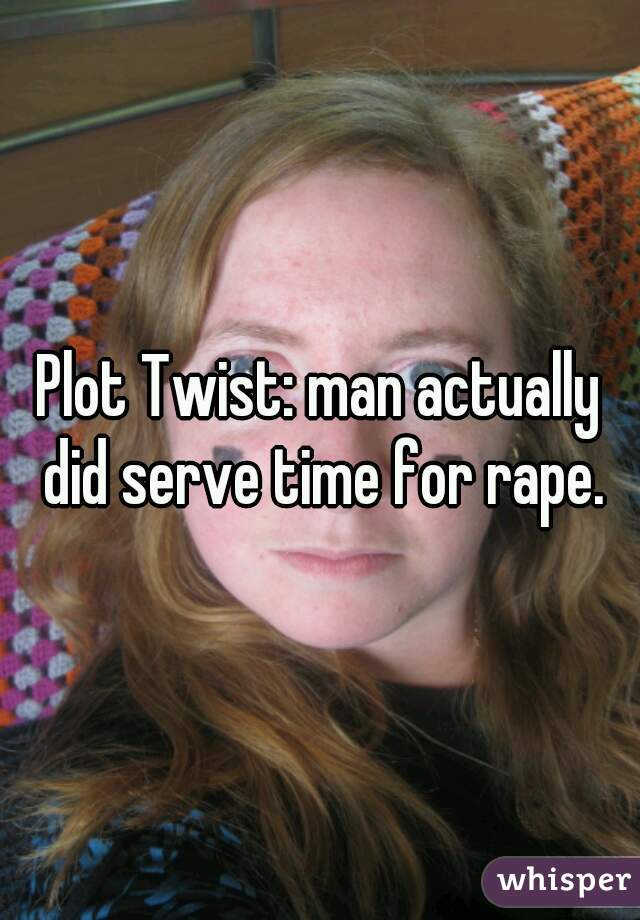 Plot Twist: man actually did serve time for rape.