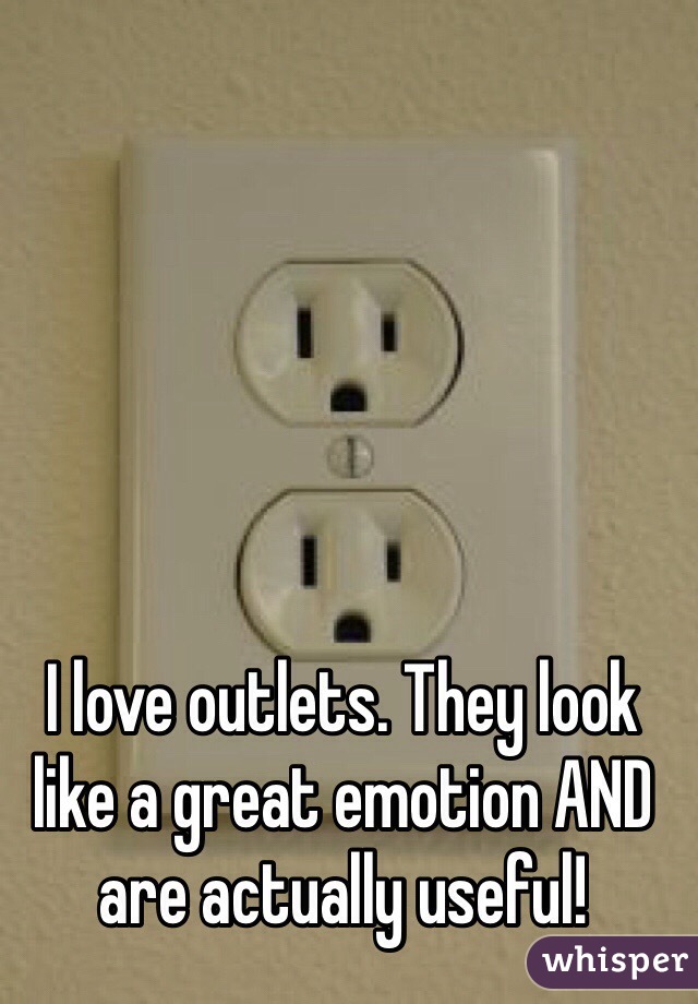 I love outlets. They look like a great emotion AND are actually useful!