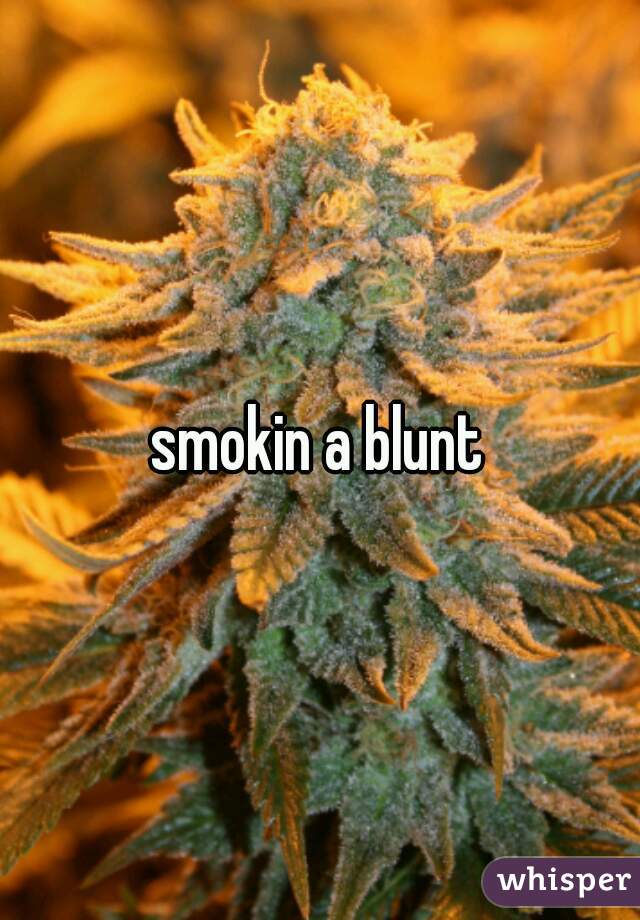 smokin a blunt