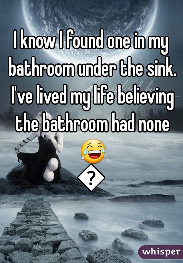 I know I found one in my bathroom under the sink. I've lived my life believing the bathroom had none 😂😂