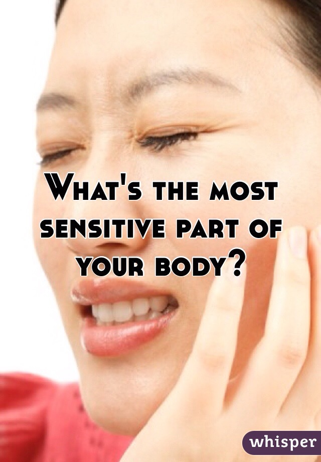 What's the most sensitive part of your body?