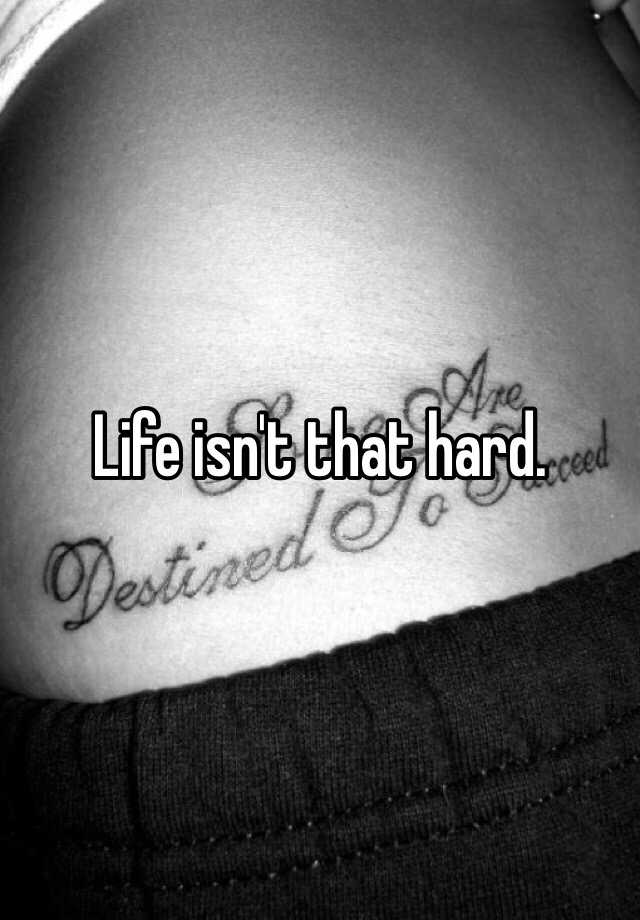 life-isn-t-that-hard