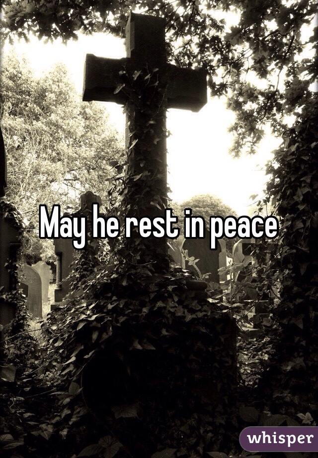 May he rest in peace 