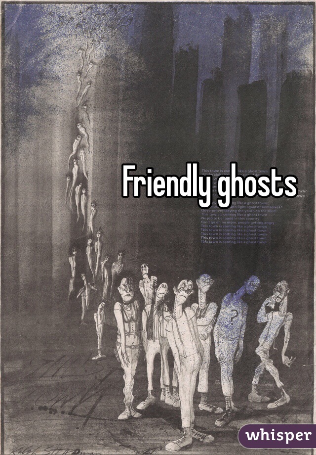 Friendly ghosts
