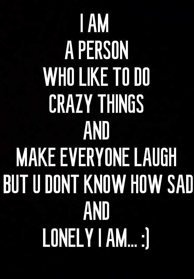 i-am-a-person-who-like-to-do-crazy-things-and-make-everyone-laugh-but-u