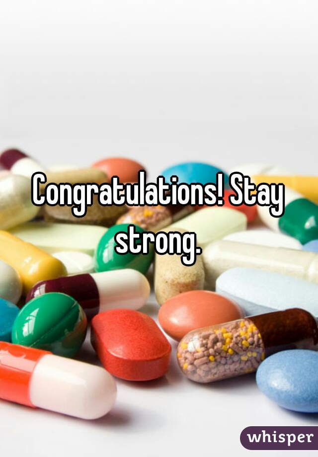 Congratulations! Stay strong. 
