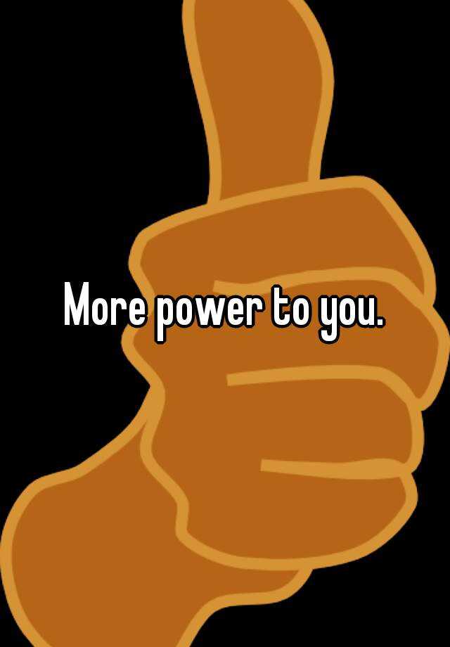 more-power-to-you