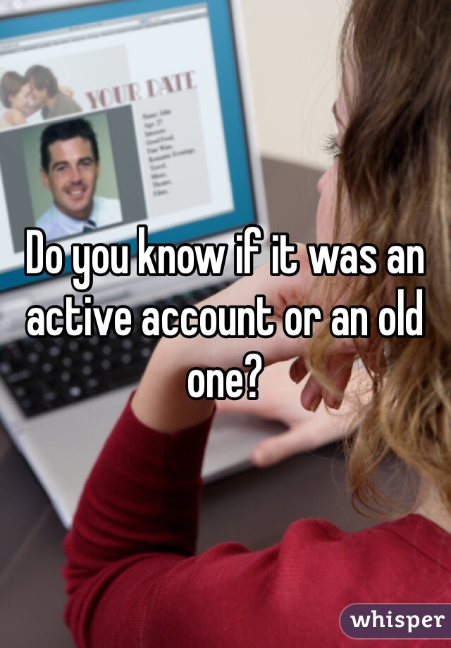 Do you know if it was an active account or an old one? 
