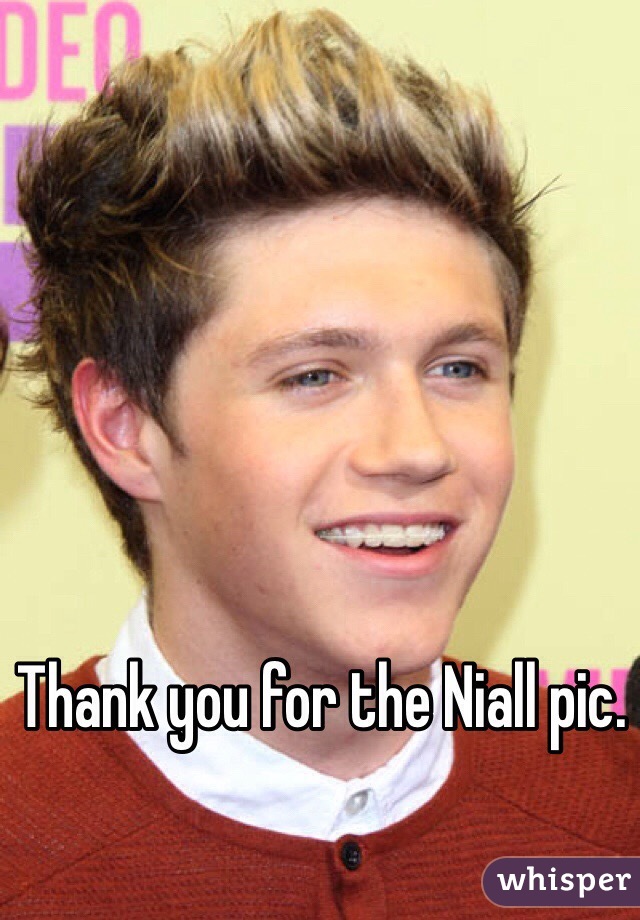 Thank you for the Niall pic. 
