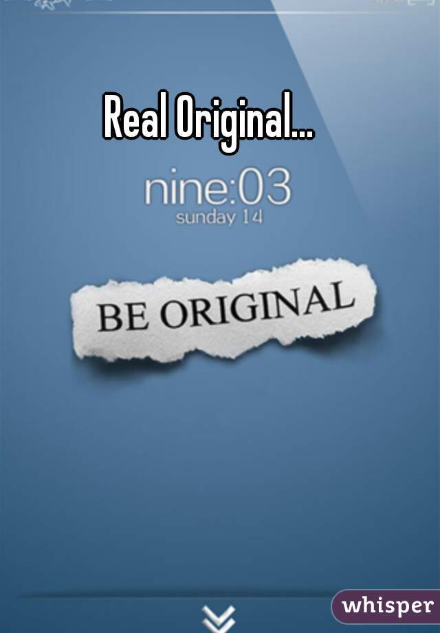 Real Original...