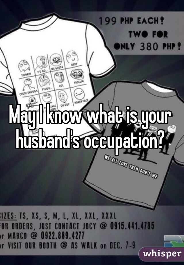 May I know what is your husband's occupation?

