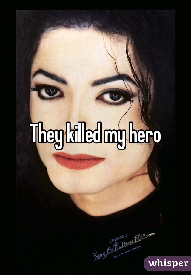 They killed my hero