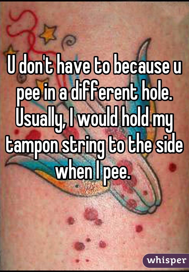 

U don't have to because u pee in a different hole. Usually, I would hold my tampon string to the side when I pee. 
