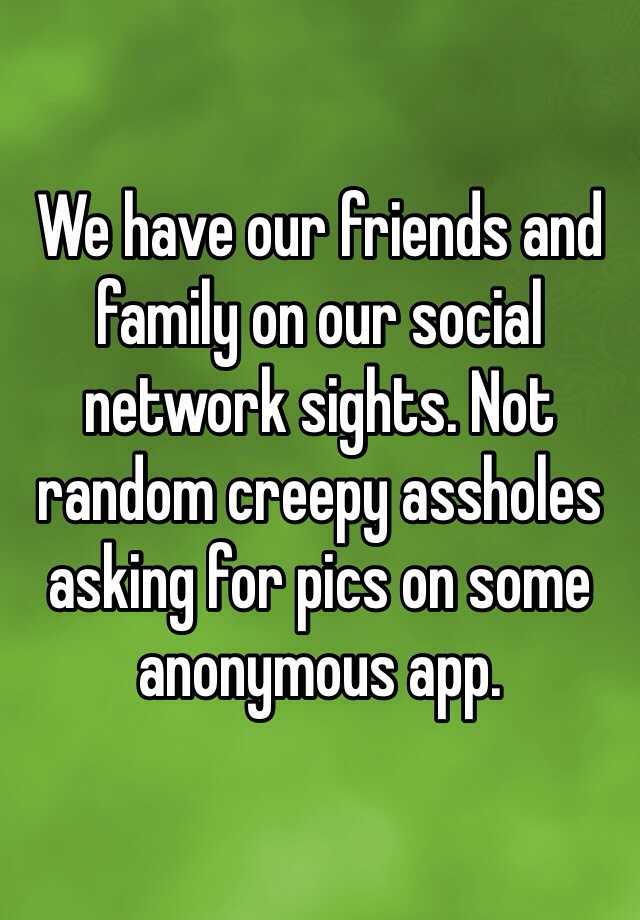 we-have-our-friends-and-family-on-our-social-network-sights-not-random