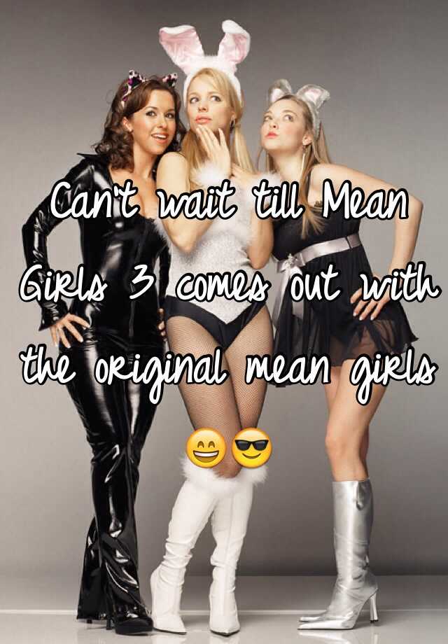 can-t-wait-till-mean-girls-3-comes-out-with-the-original-mean-girls