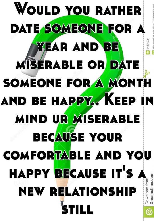 would-you-rather-date-someone-for-a-year-and-be-miserable-or-date