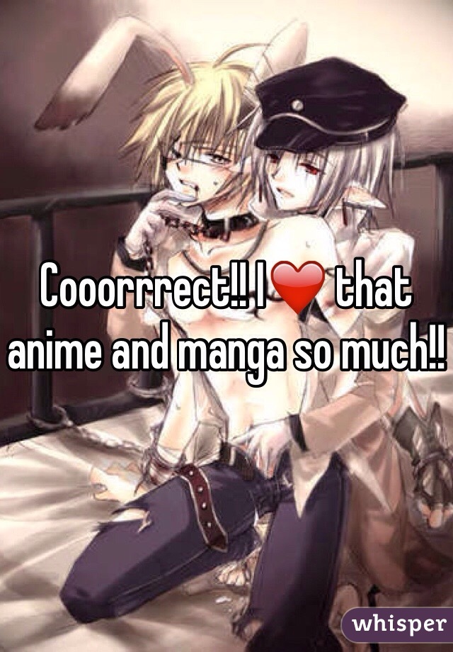 Cooorrrect!! I❤️ that anime and manga so much!! 