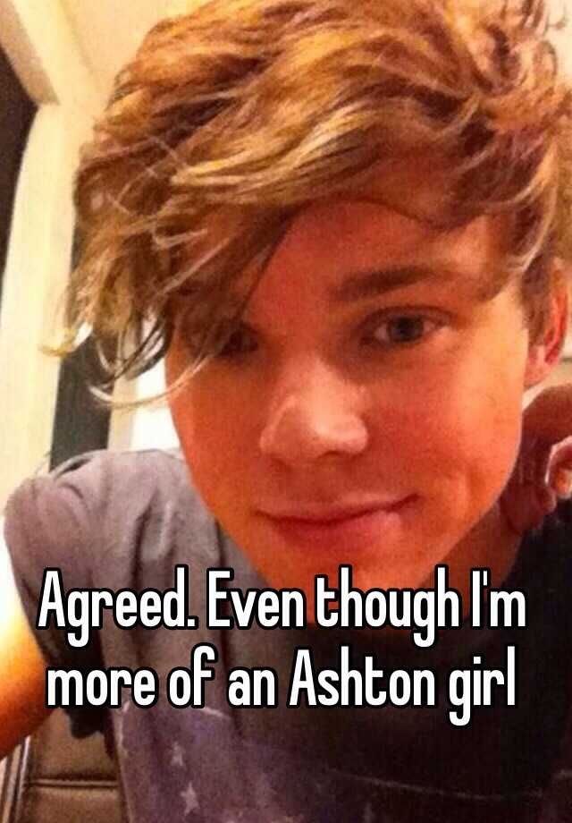Agreed Even Though Im More Of An Ashton Girl 5083