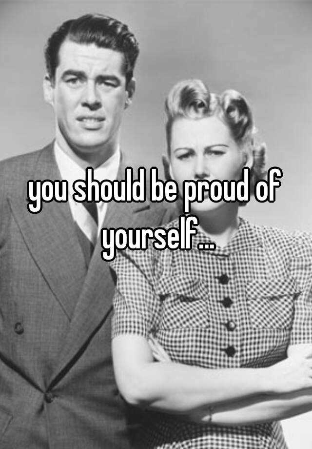 you-should-be-proud-of-yourself