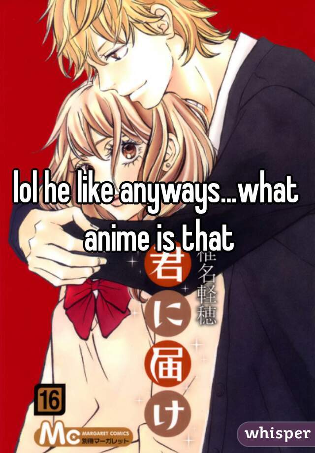 lol he like anyways...what anime is that