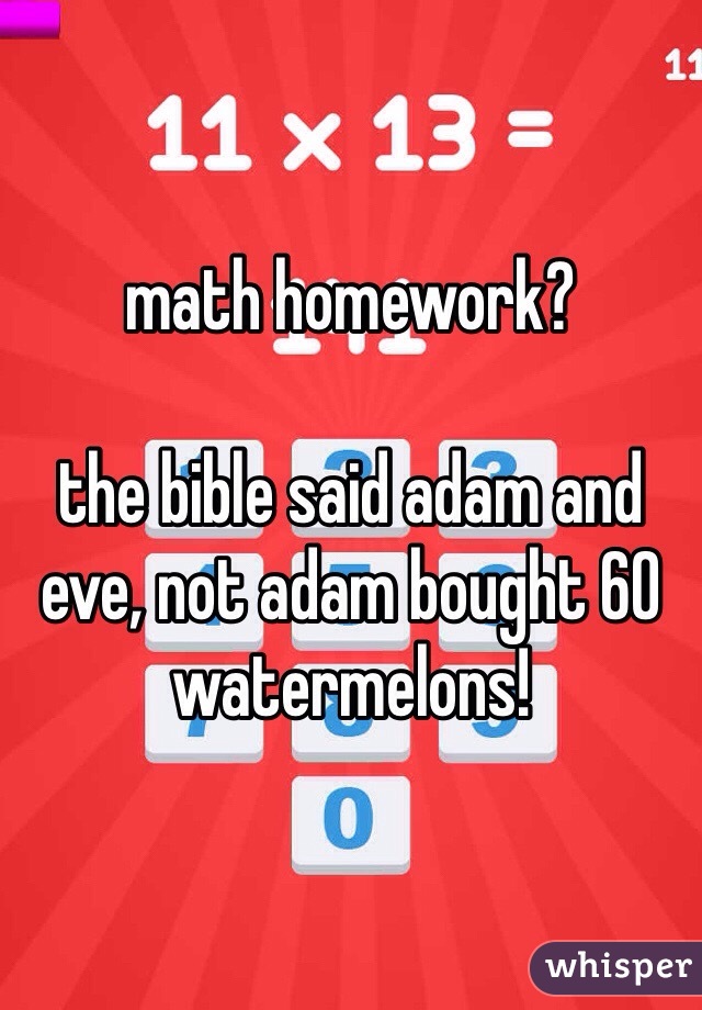 math homework?

the bible said adam and eve, not adam bought 60 watermelons!