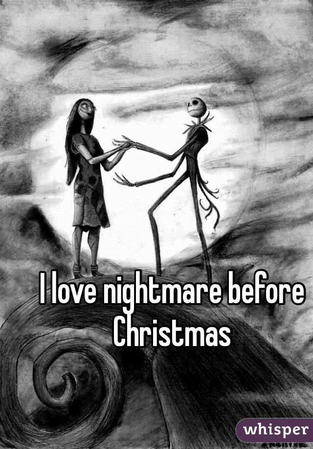 I love nightmare before Christmas 