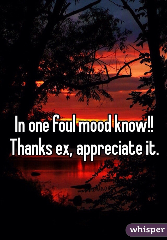 In one foul mood know!!
Thanks ex, appreciate it. 