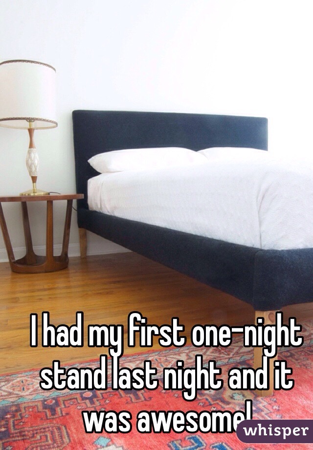 I had my first one-night stand last night and it was awesome!