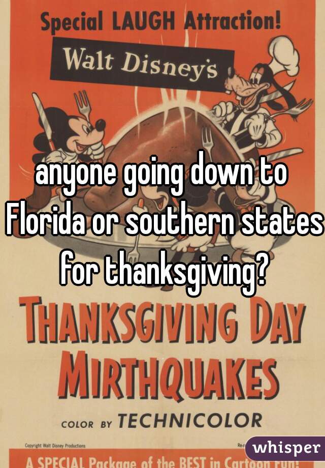 anyone going down to Florida or southern states for thanksgiving?