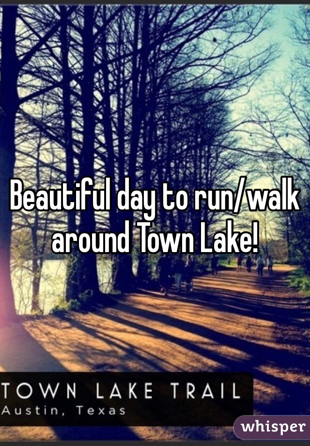 Beautiful day to run/walk around Town Lake! 