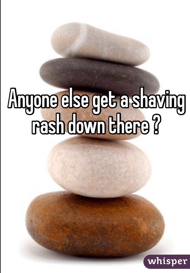 Anyone else get a shaving rash down there ?