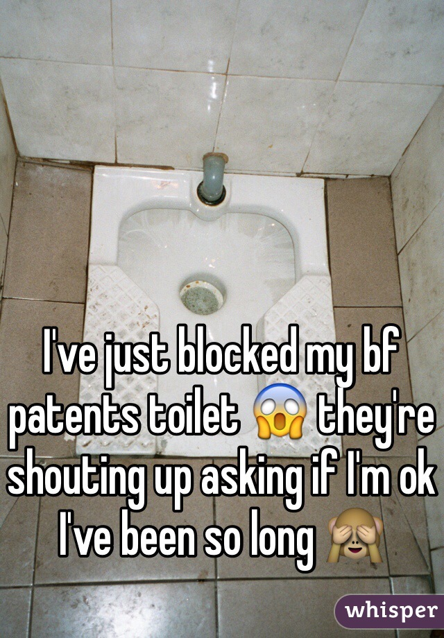 I've just blocked my bf patents toilet 😱 they're shouting up asking if I'm ok I've been so long 🙈