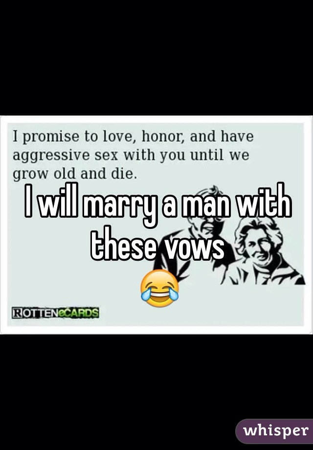 I will marry a man with these vows
😂