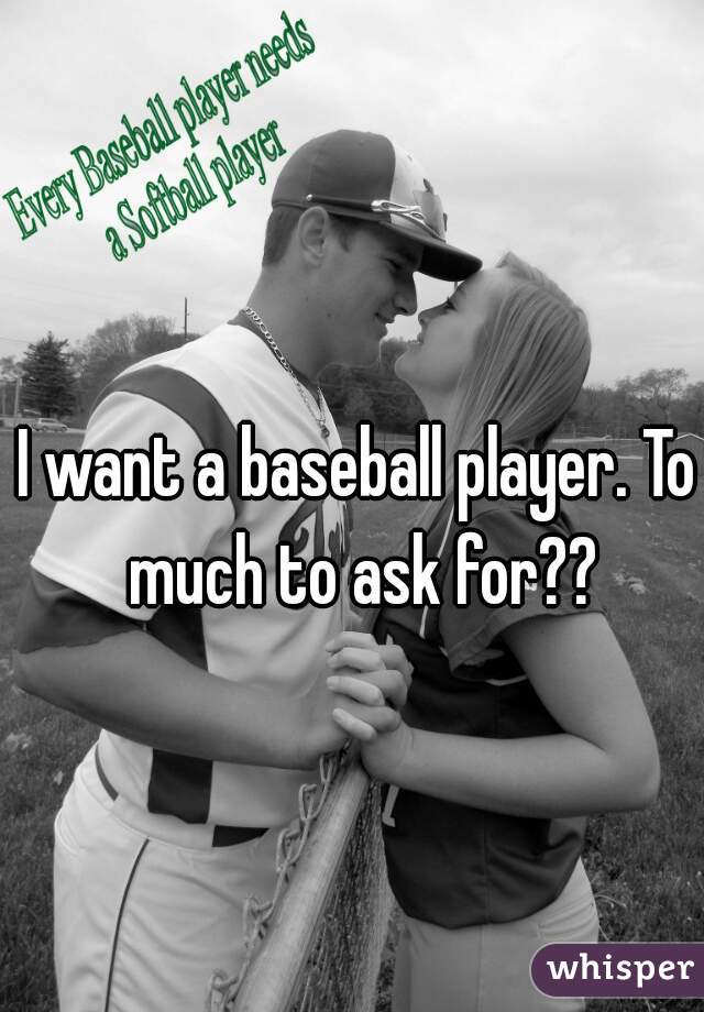 I want a baseball player. To much to ask for??