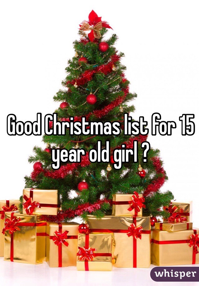 Good Christmas list for 15 year old girl ? 