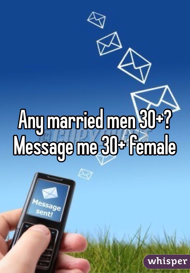 Any married men 30+? Message me 30+ female