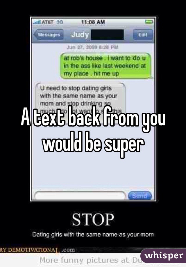 A text back from you would be super