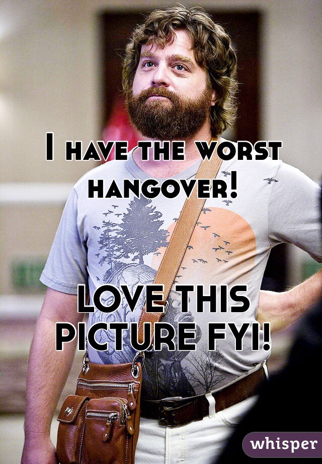 I have the worst hangover!


LOVE THIS PICTURE FYI!