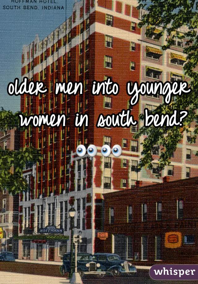 older men into younger women in south bend? 👀👀   