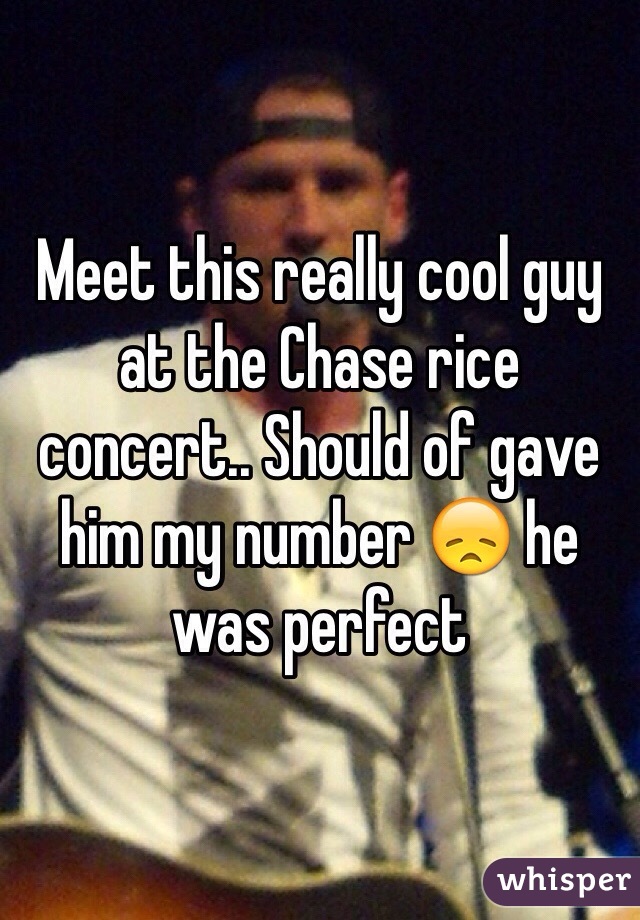 Meet this really cool guy at the Chase rice concert.. Should of gave him my number 😞 he was perfect 
