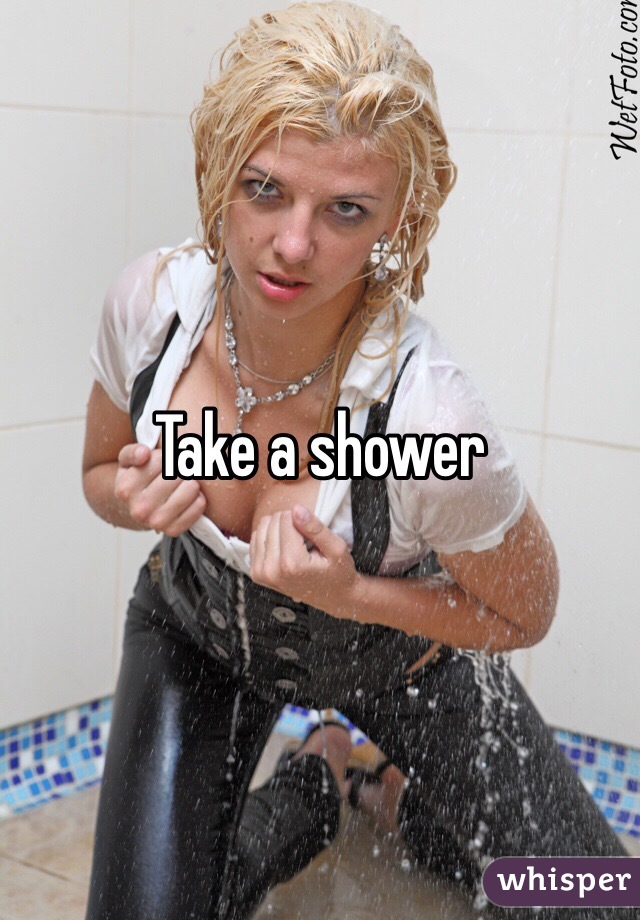 Take a shower 