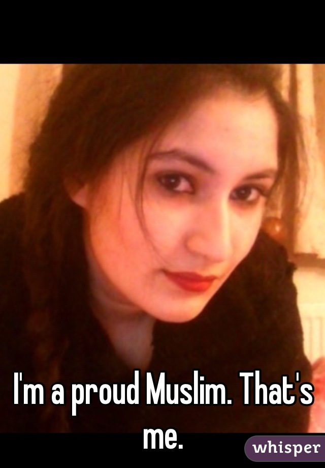 I'm a proud Muslim. That's me.