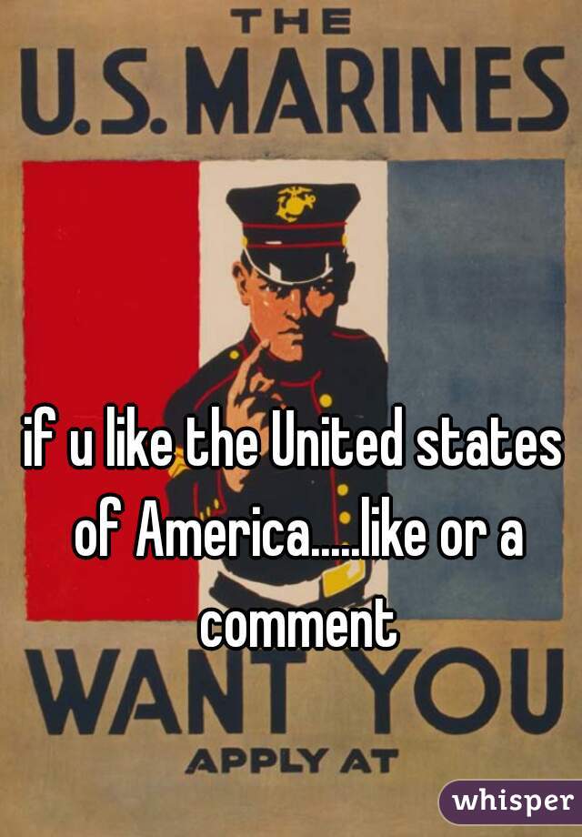 if u like the United states of America.....like or a comment