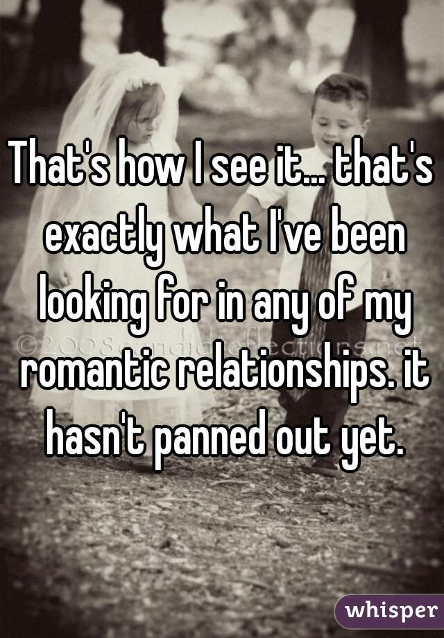 That's how I see it... that's exactly what I've been looking for in any of my romantic relationships. it hasn't panned out yet.