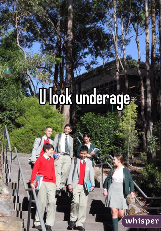U look underage 