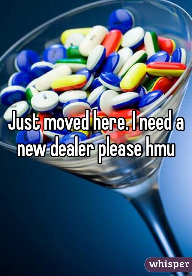 Just moved here. I need a new dealer please hmu