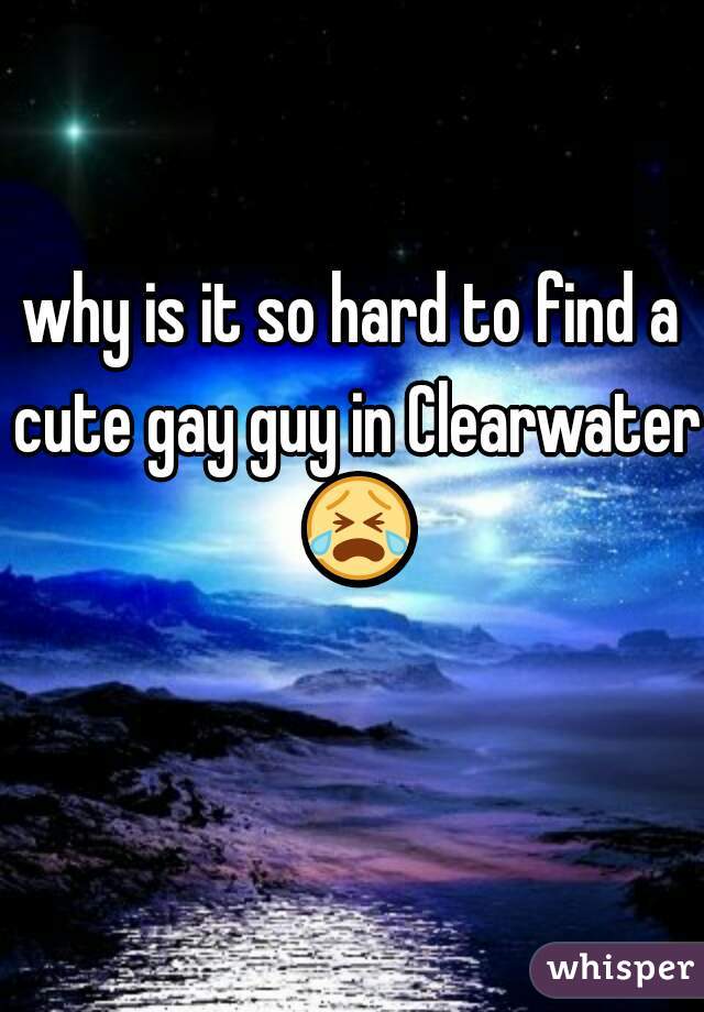 why is it so hard to find a cute gay guy in Clearwater 😭 

