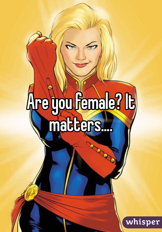 Are you female? It matters....