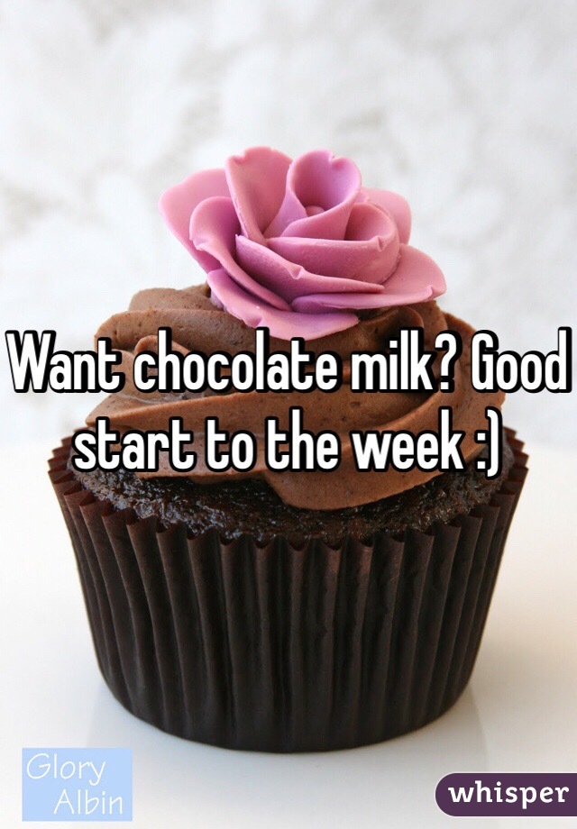 Want chocolate milk? Good start to the week :) 