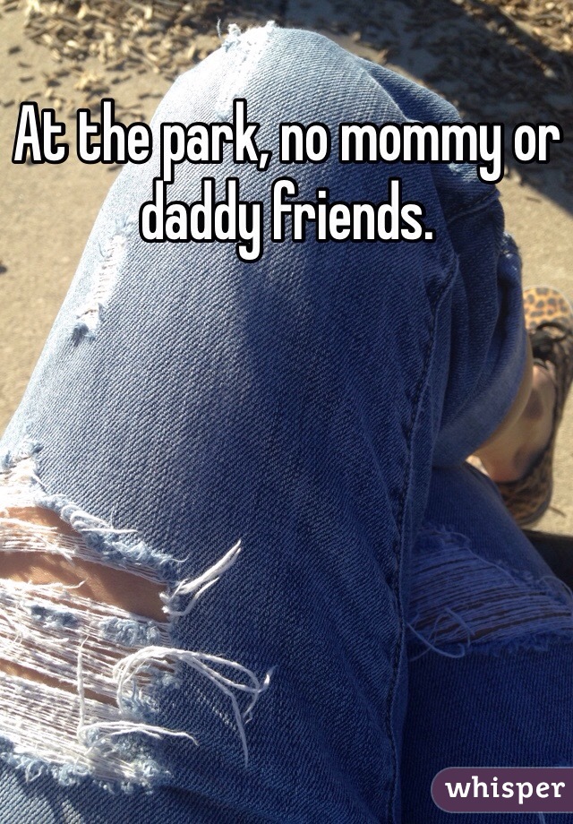 At the park, no mommy or daddy friends. 